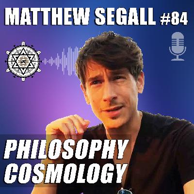 Philosophy and Cosmology with Matthew Segall, PhD – EP84 Philosophy and Cosmology with Matthew Segall, PhD – EP84