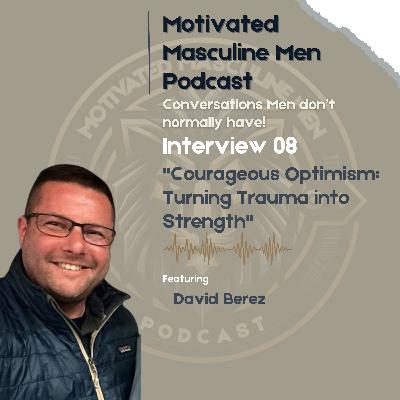 Interview #08 – David Berez | Resilience, Trauma, and Authentic Masculinity