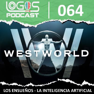[WESTWORLD] Temporada 1 - Los ensueños - La conciencia humana - La Inteligencia artificial - Logos Postcast 064