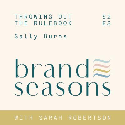 S2 03 ~ Throwing out the rulebook with Sally Burns