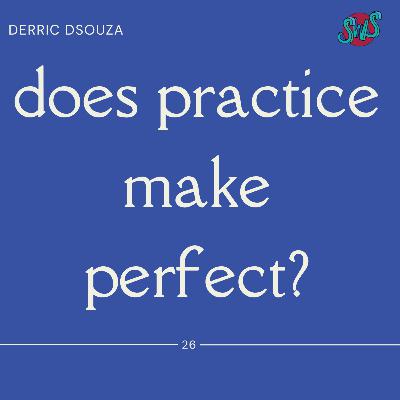 DOES PRACTICE MAKE PERFECT? with DERRIC DSOUZA | take 26