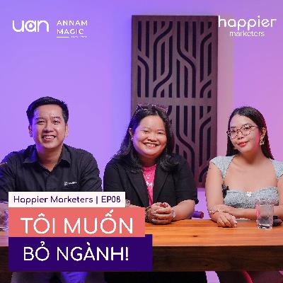 EP08: Tôi muốn bỏ ngành | Happier Marketers SS1 EP08