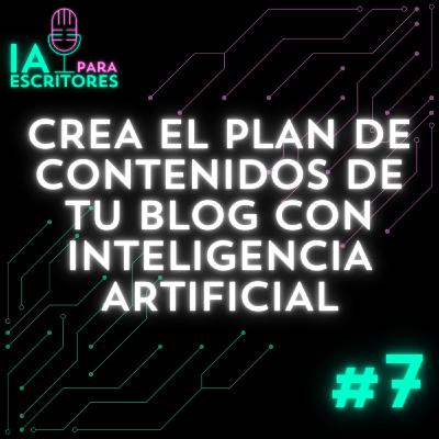 Episodio 7: Crea el plan de contenidos de tu blog con Inteligencia Artificial