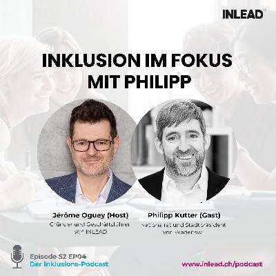 Inklusion im Fokus mit Philipp Kutter, Nationalrat der Partei Die Mitte und Stadtpräsident von Wädenswil – INLEAD Podcast #S2 EP04 Inklusion im Fokus mit Philipp Kutter, Nationalrat der Partei Die Mitte und Stadtpräsident von Wädenswil – INLEAD Podcast #S2 EP04