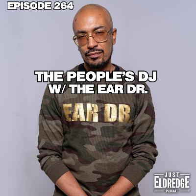 264 | The People's DJ w/ The Ear Dr.