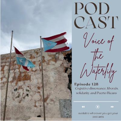 Ep. 128 cognitive dissonance, liberals, solidarity and Puerto Ricans