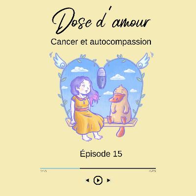 Épisode 15 Cancer et Autocompassion