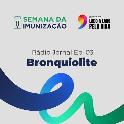 Radiojornal - Episódio 3 - Vacina contra a Bronquiolite