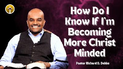How Do I Know If I'm Becoming More Christ Minded How Do I Know If I'm Becoming More Christ Minded