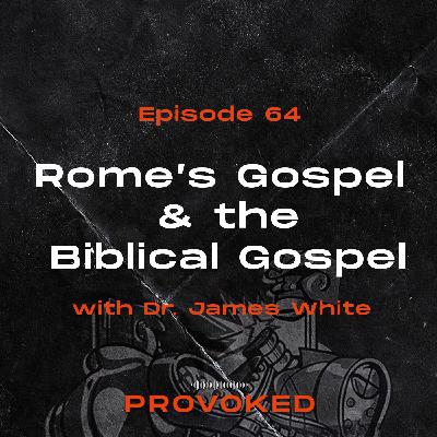 64. Rome’s Gospel & The Biblical Gospel W/James White