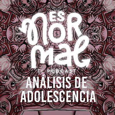 Adolescencia (Netflix): lo que nos enseña sobre redes, padres y crecer hoy | Es normal Podcast Adolescencia (Netflix): lo que nos enseña sobre redes, padres y crecer hoy | Es normal Podcast