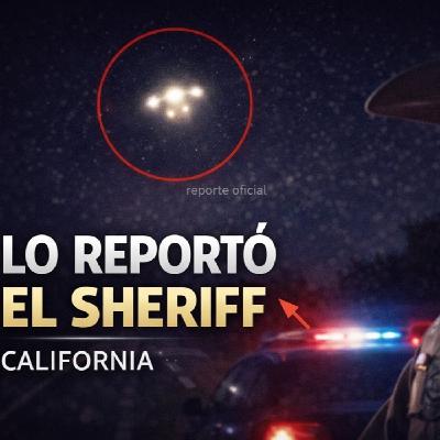 LOS DESVELADOS - SHERIFF NOS REPORTO AVISTAMIENTO OVNI EN CALIFORNIA