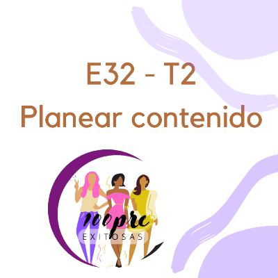 T2 - E32 Planear Contenido T2 - E32 Planear Contenido