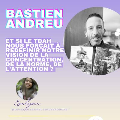 Le TDAH nous force t-il à redéfinir notre vision de la concentration, de la norme et de l’attention ?  Bastien Andreu #151