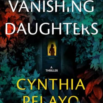 Episode # 179 interview w / Cynthia Pelayo on her new novel Vanishing Daughters