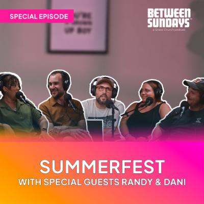 Summerfest with Special Guests Dani and Randy | Ep 278