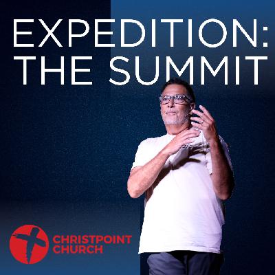 Expedition: The Summit | Christpoint Church | Pastor Steve Qualls