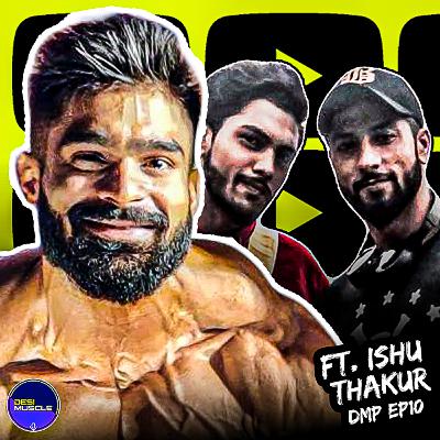 ISHU THAKUR talks Winning Sheru Classic at 21, Drugs & Life of an Athlete, Business & More | DesiMuscle Podcast EP10
