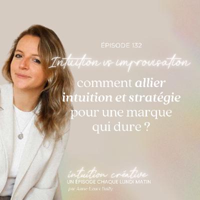 132 - Intuition ≠ improvisation : comment allier intuition et stratégie pour une marque qui dure