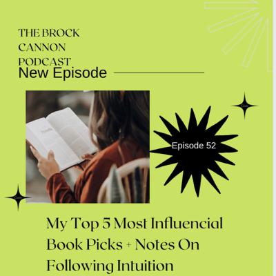 #52: My Top 5 Most Influential Book Picks, Following Your Intuition and more…