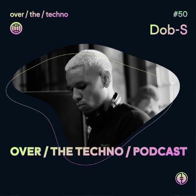 Over.The.Techno #50 - DOB - S