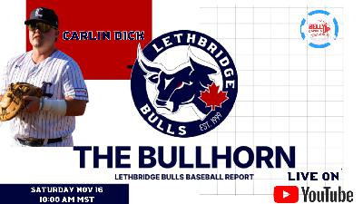 The Bullhorn: The Lethbridge Bulls Baseball Report with Carlin Dick