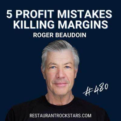 480. 5 Profit-Killing Mistakes Destroying Restaurant Margins - Roger Beaudoin 480. 5 Profit-Killing Mistakes Destroying Restaurant Margins - Roger Beaudoin