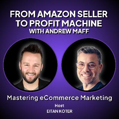 188. From Amazon Seller to Profit Machine with Andrew Maff 188. From Amazon Seller to Profit Machine with Andrew Maff