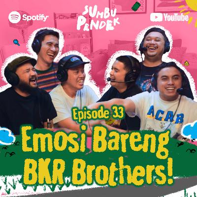 Eps 33: Emosi Bareng BKR Brothers Eps 33: Emosi Bareng BKR Brothers