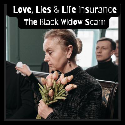 💵🕷️ Love, Lies & Life Insurance: The Black Widow Scam
