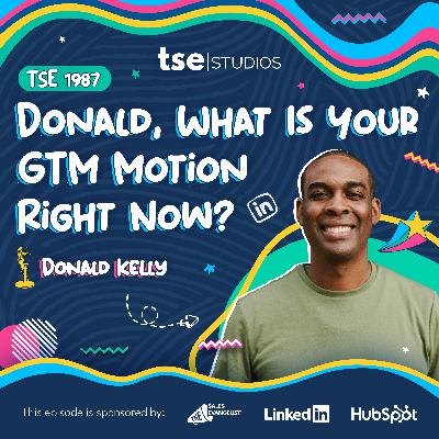 Donald, What Is Your GTM Motion Right Now? | Donald C. Kelly - 1987 Donald, What Is Your GTM Motion Right Now? | Donald C. Kelly - 1987