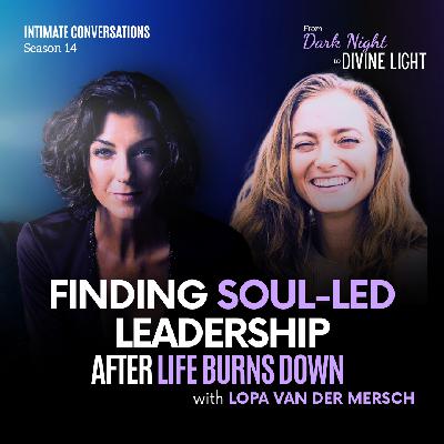 Finding Soul-Led Leadership After Life Burns Down with Lopa from RASA Finding Soul-Led Leadership After Life Burns Down with Lopa from RASA