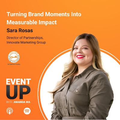 110. Turning Brand Moments Into Measurable Impact with Sara Rosas at Innovate Marketing Group