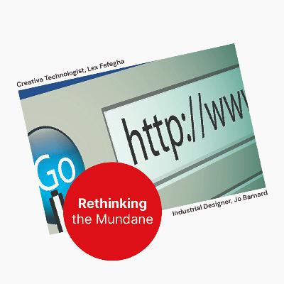 Rethinking the Mundane - Ep.12 The Internet
