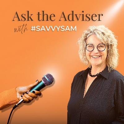 Ask the Adviser with #savvysam Ask the Adviser with #savvysam