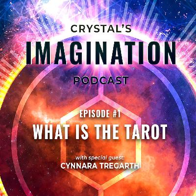 Crystal's Imagination Podcast Episode 1: What is Tarot with Special Guest Cynnara Tregarth