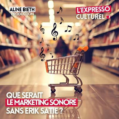 Que serait le marketing sonore sans Erik Satie ?