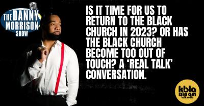 IS IT TIME FOR US TO RETURN TO THE BLACK CHURCH IN 2023? OR HAS THE BLACK CHURCH BECOME TOO OUT OF TOUCH? A ‘REAL TALK’ CONVERSATION.