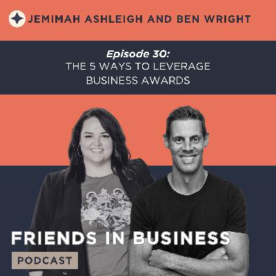Episode 30: The 5 Ways To Leverage Business Awards