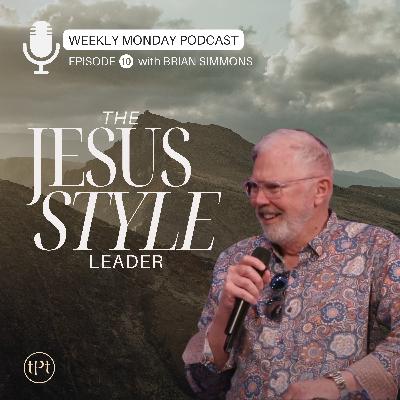Jesus Style Leader | Episode 10 | Dr. Brian Simmons Jesus Style Leader | Episode 10 | Dr. Brian Simmons