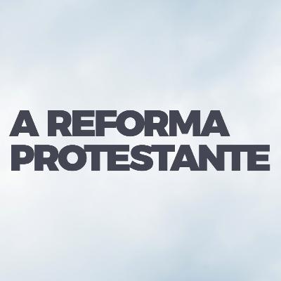 A Reforma Protestante // Pr. Robson Adorno A Reforma Protestante // Pr. Robson Adorno
