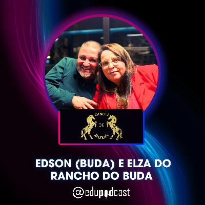 Edson (Buda) e Elza do Rancho do Buda - Edu Pod Cast T3E8