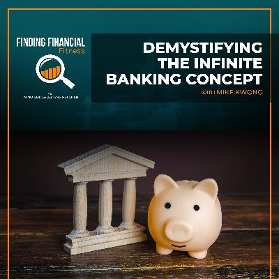 Demystifying The Infinite Banking Concept With Mike Kwong