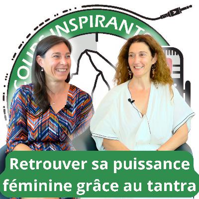 Marielle Campanella : Tantra, résilience et amour de soi. Comment révéler sa puissance intérieure ?