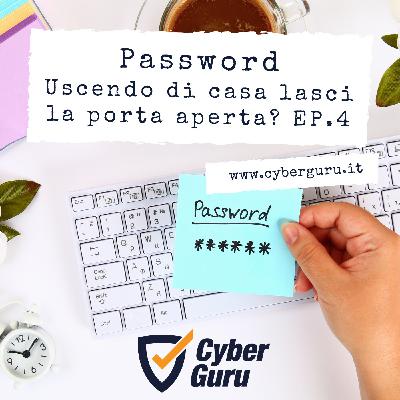 Password - Ep.4 – Uscendo di casa lasci la porta aperta? Password - Ep.4 – Uscendo di casa lasci la porta aperta?
