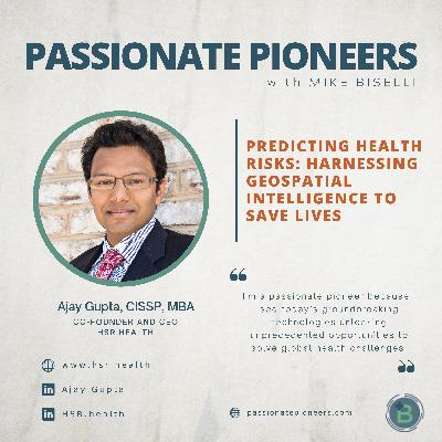 Predicting Health Risks: Harnessing Geospatial Intelligence to Save Lives with Ajay Gupta
