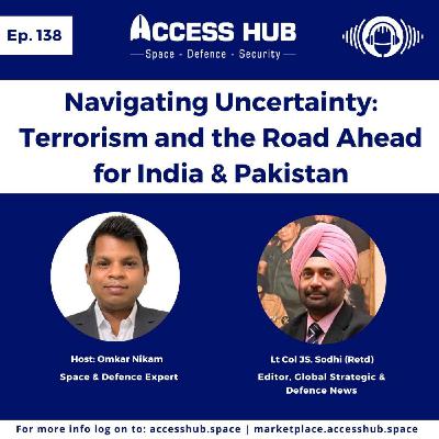 Ep.138 Navigating Uncertainty: Terrorism and the Road Ahead for India & Pakistan | Lt Col JS Sodhi (Retd)