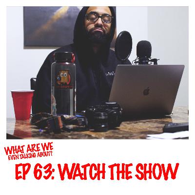 Episode 63: Watch The Show