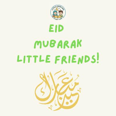 Eid Mubarak little friends!