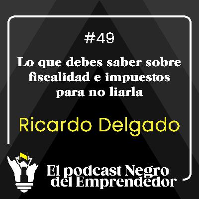 Lo que debes saber sobre fiscalidad e impuestos para no liarla, con Ricardo Delgado - EPNDE #49